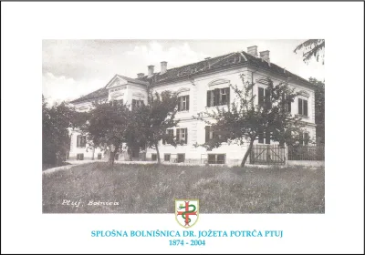 SPLOŠNA BOLNIŠNICA DR. JOŽETA PORTČA PTUJ 1874 - 2004